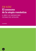 El Consumo De La Utopía Romántica. El Amor Y Las Contradicciones Cultu