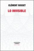 LO INVISIBLE di ROSSET, CLEMENT 