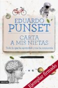 CARTA A MIS NIETAS: TODO LO QUE HE APRENDIDO Y ME HA CONMOVIDO TODO LO QUE HE APRENDIDO Y ME HA CONMOVIDO (EJEMPLAR FIRMADO POR EL AUTOR) de PUNSET, EDUARDO 