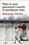 TODO LO QUE GANAMOS CUANDO LO PERDIMOS TODO de VERDU, EDUARDO 