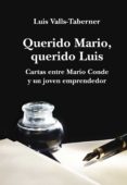 QUERIDO MARIO, QUERIDO LUIS: CARTAS DE MARIO CONDE A UN JOVEN EMP RENDEDOR de VALLS TABERNER, LUIS 
