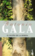 EL DUEO DE LA HERIDA de GALA, ANTONIO 