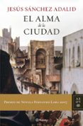 EL ALMA DE LA CIUDAD (PREMIO FERNANDO LARA DE NOVELA 2007) de SANCHEZ ADALID, JESUS 