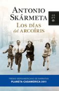 LOS DIAS DEL ARCO IRIS (PREMIO CASAMERICA 2011) de SKARMETA, ANTONIO 