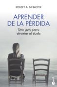 APRENDER DE LA PERDIDA: UNA GUIA PARA AFRONTAR EL DUELO de NEIMEYER, ROBERT A. 