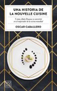 UNA HISTORIA DE LA NOUVELLE CUISINE de CABALLERO, OSCAR 