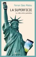 LA SUPERFICIE: LA VIDA ENTRE PANTALLAS de SAEZ MATEU, FERRAN 