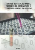TRATADO DE CELULAS MADRE, FACTORES DE CRECIMIENTO Y TERAPIAS BASADAS EN OXIGENO de CIDON MADRIGAL, JOSE LUIS 