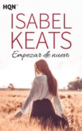 EMPEZAR DE NUEVO di KEATS, ISABEL 