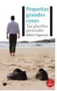 PEQUEAS GRANDES COSAS (2 ED.) de FIGUERAS, ALBERT 