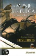 EL MONJE Y LA PULGA Y OTROS RELATOS (V CONCURSO DE RELATO HISTORI CO HISLIBRIS) di VV.AA