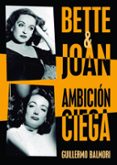 BETTE & JOAN: AMBICION CIEGA de SERRANO BALMORI, GUILLERMO 