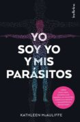 YO SOY YO Y MIS PARASITOS: COMO CRIATURAS MINUSCULAS MANIPULAN NUESTRO COMPORTAMIENTO Y TRANSFORMAN SOCIEDADES di MCAULIFFE, KATHLEEN 