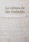LA CULTURA DE LAS CIUDADES de MUMFORD, LEWIS 