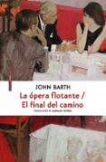 LA OPERA FLOTANTE / EL FINAL DEL CAMINO di BARTH, JOHN 