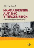 Hans Asperger Autismo Y Tercer Reich. En Busca De La Verdad Histórica