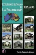 PATRIMONIO HISTORICO EN RUINAS DE LAS ENCARTACIONES di ETXEBARRIA MIRONES, TXOMIN 