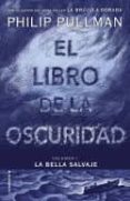 EL LIBRO DE LA OSCURIDAD (LA BELLA SALVAJE - VOLUMEN I) de PULLMAN, PHILIP 