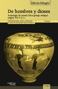 DE HOMBRES Y DIOSES: ANTOLOGIA DE LA LIRICA GRIEGA ANTIGUA (SILGOS VII-V A.C.) de GARCIA ROMERO, FERNANDO 