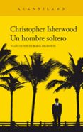 UN HOMBRE SOLTERO de ISHERWOOD, CHRISTOPHER 