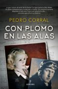 CON PLOMO EN LAS ALAS de CORRAL, PEDRO 