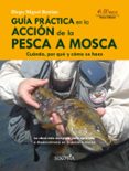 GUIA PRACTICA EN LA ACCIN DE LA PESCA A MOSCA di BETRIAN, DIEGO MIGUEL 