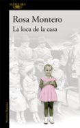 LA LOCA DE LA CASA de MONTERO, ROSA 