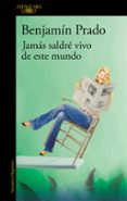 JAMAS SALDRE VIVO DE ESTE MUNDO de PRADO, BENJAMIN 
