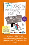 75 CONSEJOS PARA SOBREVIVIR EN EL INSTITUTO (INCLUYE EL MANUAL DEFINITIVO PARA TRIUNFAR EN LAS REDES SOCIALES) de FRISA, MARIA 