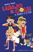 ABAJO EL COLE! 2 :EL DEPORTE ES LO PEOR de FRISA, MARIA 