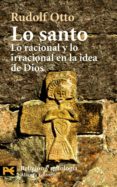 LO SANTO: LO RACIONAL Y LO IRRACIONAL EN LA IDEA DE DIOS de OTTO, RUDOLF 