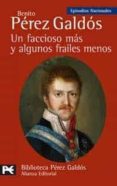 UN FACCIOSO MAS Y ALGUNOS FRAILES MENOS (EPISODIOS NACIONALES, 20 , SEGUNDA SERIE) de PEREZ GALDOS, BENITO 