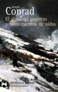 EL ALMA DEL GUERRERO Y OTROS CUENTOS DE OIDAS de CONRAD, JOSEPH 