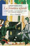 LA FRONTERA SEFARDI: LA RECONQUISTA Y LA COMUNIDAD JUDIA EN LA ES PAA MEDIEVAL de RAY, JONATHAN 