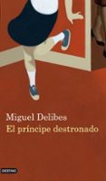 EL PRINCIPE DESTRONADO de DELIBES, MIGUEL 