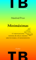 MINIMAXIMAS: 15 INTERVENCIONES MINIMAS DE EFECTO MAXIMO PARA LA T ERAPIA Y EL ASESORAMIENTO di PRIOR, MANFRED 