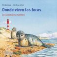 DONDE VIVEN LAS FOCAS: LOS ANIMALES MARINOS (COLECCION MIS LIBROS DE ANIMALES) de LANGE, MONIKA 