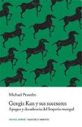 GENGIS KAN Y SUS SUCESORES: APOGEO Y DECADENCIA DEL IMPERIO MONGOL de PRAWDIN, MICHAEL 