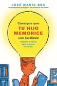 CONSIGUE QUE TU HIJO MEMORICE CON FACILIDAD di BEA, JOSE MARIA 