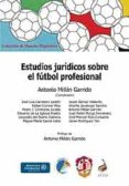 ESTUDIOS JURIDICOS SOBRE EL FUTBOL PROFESIONAL de MILLAN GARRIDO, ANTONIO 