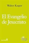 EL EVANGELIO DE JESUCRISTO de KASPER, WALTER 