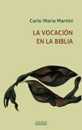 LA VOCACION EN LA BIBLIA di MARTINI, CARLO MARIA 