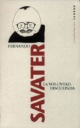 LA VOLUNTAD DISCULPADA di SAVATER, FERNANDO 