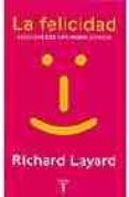 LA FELICIDAD: LECCIONES DE UNA NUEVA CIENCIA de LAYARD, RICHARD 
