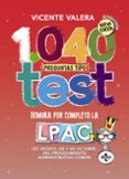 1040 PREGUNTAS TIPO TEST (2 ED.): LEY 39/2015, DE 1 DE OCTUBRE DEL PROCEDIMIENTO ADMINISTRATIVO COMUN de VALERA, VICENTE 