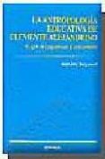ANTROPOLOGIA EDUCATIVA DE CLEMENTE ALEJANDRINO. EL GIRO DEL PAGAN ISMO AL CRISTIANISMO de SANGUINETI, JUAN JOSE 