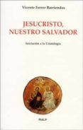 JESUCRISTO, NUESTRO SALVADOR: INICIACION A LA CRISTOLOGIA de FERRER, VICENTE 