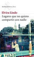LUGARES QUE NO QUIERO COMPARTIR CON NADIE de LINDO, ELVIRA   LINDO, ELVIRA 
