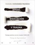 APEGO, DISOCIACION Y TRAUMA: TRABAJO PRACTICO CON EL MODELO PARCUVE di HERNANDEZ PACHECO, MANUEL 