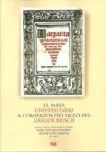 EL SABER UNIVERSITARIO A COMIENZOS SIGLO XVI: GREGOR REISCH (CONT IENE CD) de VEGA GARCIA-FERRER, MARIA JULIETA 